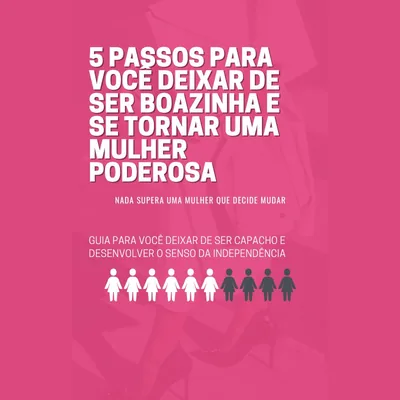 Capa de 5 Passos para Você Deixar de Ser Boazinha e se Tornar uma Mulher Poderosa