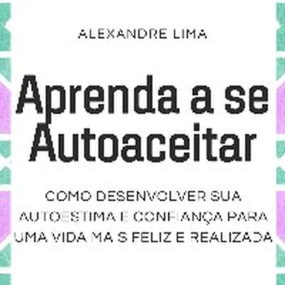 Capa de Aprenda a Se Autoaceitar: Como Desenvolver Sua Autoestima e Confiança