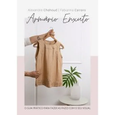 Capa de Armário Enxuto: O Guia Prático para Fazer as Pazes com o seu Visual