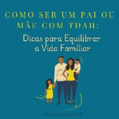 Capa de Como Ser um Pai ou Mãe com TDAH: Dicas para Equilibrar a Vida Familiar