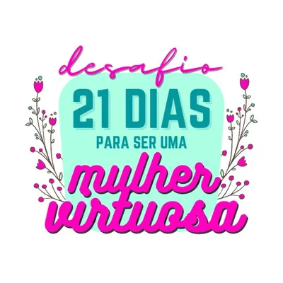 Capa de Desafio: 21 Dias para Ser uma Mulher Virtuosa