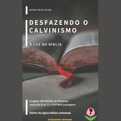 Capa de Desfazendo o Calvinismo à Luz da Bíblia