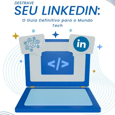 Capa de Destrave seu LinkedIn: o Guia de LinkedIn para o Mundo Tech