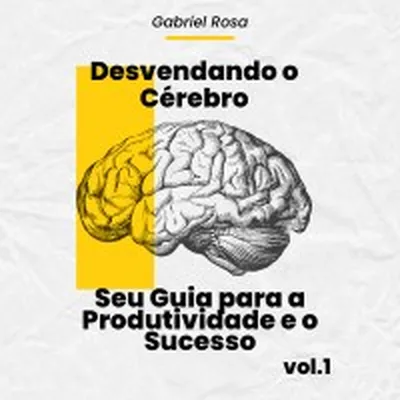 Capa de Desvendando o Cérebro: seu guia para a produtividade