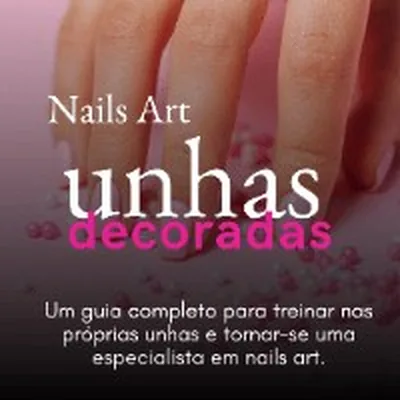 Capa de Ebook Nail Art: Unhas Decoradas, um Guia Completo para Praticar nas Próprias Unhas