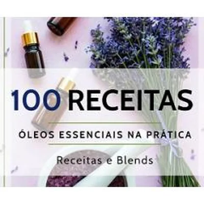 Capa de Óleos Essenciais na Prática: 100 Receitas e Blends