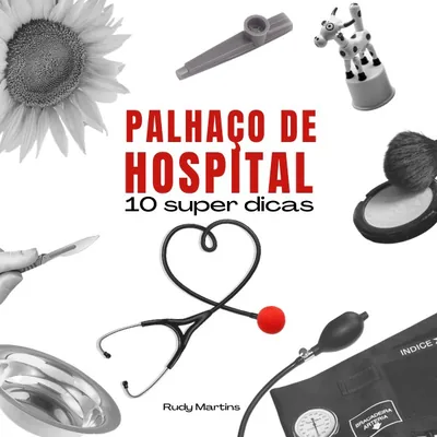 Capa de Palhaço de Hospital: 10 Super Dicas