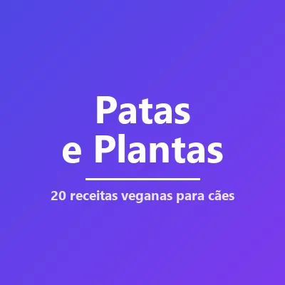 Capa de Patas e Plantas: 20 Receitas Veganas para Cães