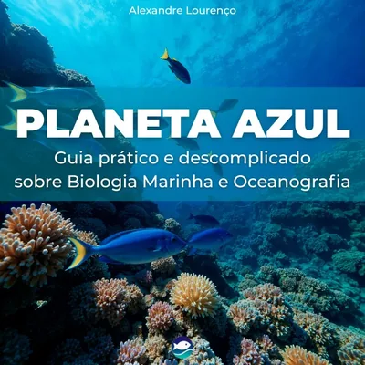 Capa de Planeta Azul: Guia Prático e Descomplicado sobre Biologia Marinha e Oceanografia