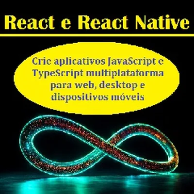 Capa de React e React Native: Crie Aplicativos JavaScript e TypeScript Multiplataforma