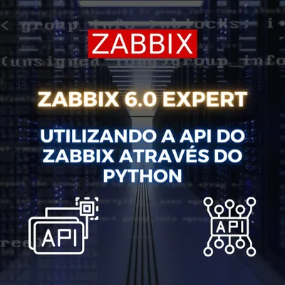 Capa de Zabbix 6.0 Expert: Utilizando a API do Zabbix com Python
